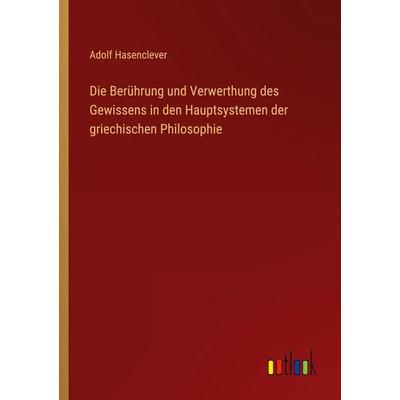 Die Berührung und Verwerthung des Gewissens in den Hauptsystemen der griechischen Philosophie, Taschenbuch von Adolf Hasenclever, Outlook,
