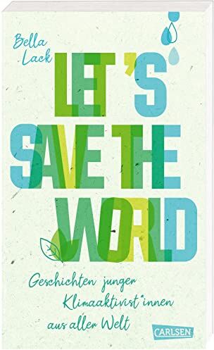 Bella Lack - Let's Save the World - Geschichten junger Klimaaktivist*innen aus aller Welt: Spannende Porträts und Tatsachenberichte kombiniert mit konkreten Vorschlägen und Ideen zum Klimaschutz - Preis vom 02.10.2026 23:42:20 h