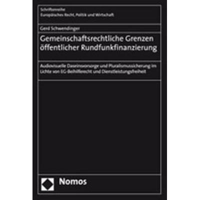 Gemeinschaftsrechtliche Grenzen öffentlicher Rundfunkfinanzierung, Taschenbuch von Gerd Schwendinger, Nomos, 978-3-8329-2560-4
