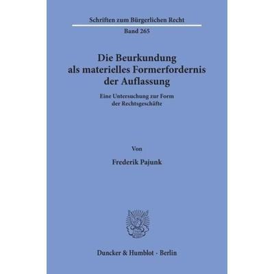 Die Beurkundung als materielles Formerfordernis der Auflassung., Taschenbuch von Frederik Pajunk, Duncker & Humblot, 978-3-428-10674-5