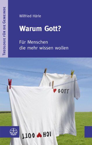 Wilfried Härle - Warum Gott?: Für Menschen, die mehr wissen wollen (Theologie Fur Die Gemeinde (Thg)) - Preis vom 13.10.2026 19:28:25 h