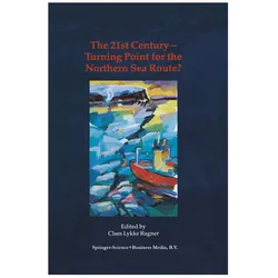 The 21st Century — Turning Point for the Northern Sea Route?, Fachbücher von Claes Lykke Ragner
