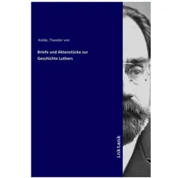 Briefe und Aktenstücke zur Geschichte Luthers, Sachbücher von Theodor von Kolde