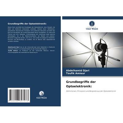 Grundbegriffe der Optoelektronik:, Taschenbuch von Abdelhamid Djari,Toufik Amieur, Verlag Unser Wissen, 978-620-8-69727-3