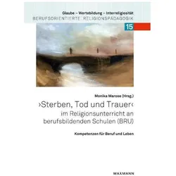 /"Sterben, Tod und Trauer/" im Religionsunterricht an berufsbildenden Schulen (BRU), Fachbücher von Monika Marose