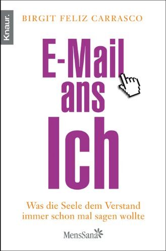 Carrasco, Birgit Feliz - E-Mail ans Ich: Was die Seele dem Verstand immer schon mal sagen wollte - Preis vom 05.10.2026 03:47:11 h