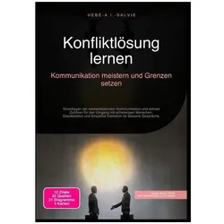 Konfliktlösung lernen: Kommunikation meistern und Grenzen setzen, Ratgeber von Hebe A.I. Salvie