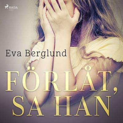 Förlåt, sa han - Eva Berglund, Audio, 9788726576504