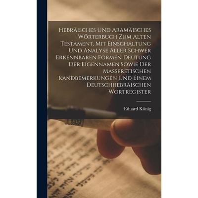 Hebräisches und aramäisches Wörterbuch zum Alten Testament, mit Einschaltung und Analyse aller schwer erkennbaren Formen Deutung der Eigennamen sowie