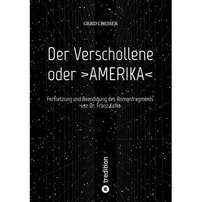 Der Verschollene oder >AMERIKA<; Taschenbuch von Gerd Cremer, Tredition, 978-3-347-72298-9