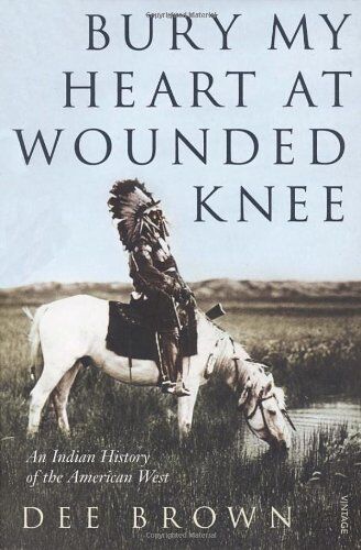 Dee Brown - Bury My Heart at Wounded Knee - An Indian History of the American West - Preis vom 14.10.2026 23:07:16 h