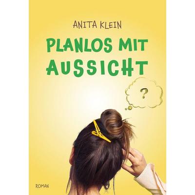 Planlos mit Aussicht, Taschenbuch von Anita Klein, Tredition, 978-3-384-60029-5