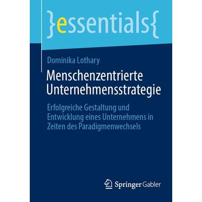 Menschenzentrierte Unternehmensstrategie, Taschenbuch von Dominika Lothary, Springer Fachmedien Wiesbaden GmbH, 978-3-658-41845-8