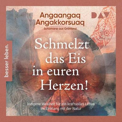 Schmelzt das Eis in euren Herzen! - Angaangaq, Audio, 9783742442260