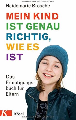 Heidemarie Brosche - Mein Kind ist genau richtig, wie es ist: Das Ermutigungsbuch für Eltern - Preis vom 17.10.2026 19:25:27 h