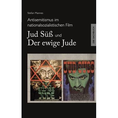 Antisemitismus im nationalsozialistischen Film - Jud Süß und Der ewige Jude, Taschenbuch von Stefan Mannes, BoD – Books on Demand, 978-3-696-36647-6
