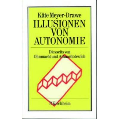 Illusionen von Autonomie, Taschenbuch von Käte Meyer-Drawe, Kirchheim, P, 978-3-87410-034-2