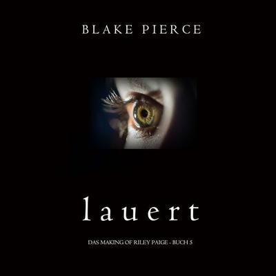 Lauert (Das Making of Riley Paige − Buch 5) - Blake Pierce, Audio, 9781094388984