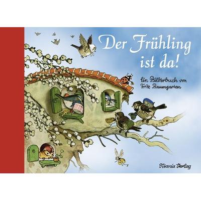 Der Frühling ist da, Gebundene Ausgabe von Fritz Baumgarten, Titania, 978-3-86472-606-4