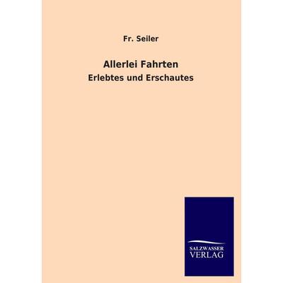Allerlei Fahrten, Taschenbuch von Fr. Seiler, Salzwasser, 978-3-86444-795-2