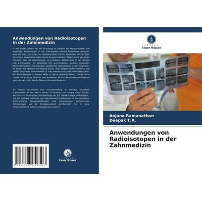 Anwendungen von Radioisotopen in der Zahnmedizin, Taschenbuch von Anjana Ramanathan,Deepak T. A., Verlag Unser Wissen, 978-620-8-95850-3