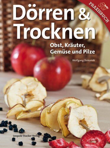 Wolfgang Zemanek - Trocknen & Dörren: Obst, Kräuter, Gemüse und Pilze - Preis vom 09.10.2026 07:28:09 h