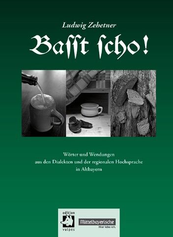 Ludwig Zehetner - Basst scho! 1: Wörter und Wendungen aus den Dialekten und der regionalen Hochsprache in Altbayern - Preis vom 10.10.2026 11:48:34 h