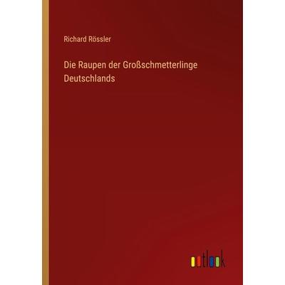 Die Raupen der Großschmetterlinge Deutschlands, Taschenbuch von Richard Rössler, Outlook, 978-3-368-26282-2