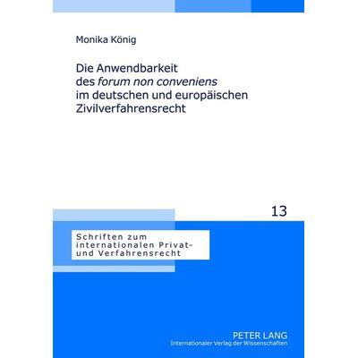Die Anwendbarkeit des «forum non conveniens» im deutschen und europaeischen Zivilverfahrensrecht, Gebundene Ausgabe von Monika König, Peter Lang GmbH,