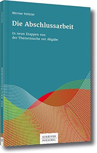 Werner Heister - Die Abschlussarbeit: In neun Etappen von der Themensuche zur Abgabe - Preis vom 09.10.2026 07:28:09 h