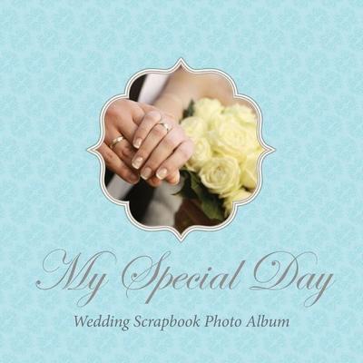 My Special Day -Wedding Scrapbook Photo Album, Taschenbuch von , Speedy, 978-1-63022-412-7