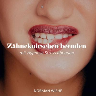 Zähneknirschen beenden - Norman Wiehe, Audio, 4061707415043