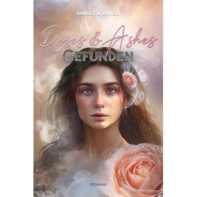 Roses & Ashes: Gefunden, Taschenbuch von Marlen Linda, Tolino media, 978-3-7579-6378-1