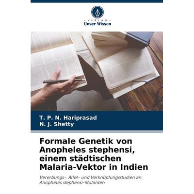 Formale Genetik von Anopheles stephensi, einem städtischen Malaria-Vektor in Indien, Taschenbuch von T. P. N. Hariprasad,N. J. Shetty, Verlag Unser