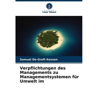 Verpflichtungen des Managements zu Managementsystemen für Umwelt im, Taschenbuch von Samuel De-Graft Kesson, Verlag Unser Wissen, 978-620-8-88039-2