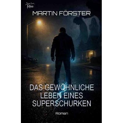 Das gewöhnliche Leben eines Superschurken, Taschenbuch von Martin Förster, Epubli, 978-3-565-22645-0