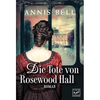 Die Tote von Rosewood Hall, Taschenbuch von Annis Bell, Tinte & Feder, 978-1-4778-2118-3