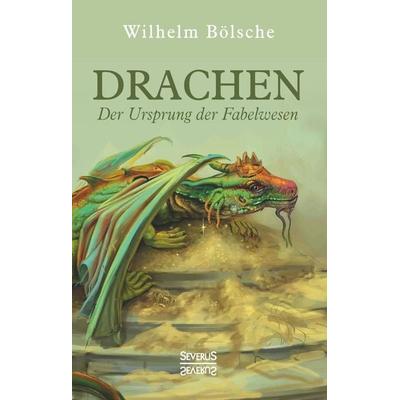 Drachen – Der Ursprung der Fabelwesen, Gebundene Ausgabe von Wilhelm Bölsche, Severus Verlag, 978-3-96345-069-3