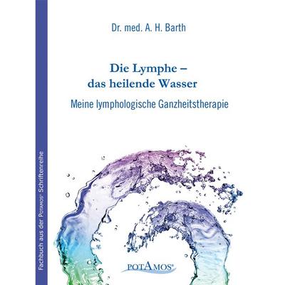 Die Lymphe – das heilende Wasser, Gebundene Ausgabe von A. H. Barth, Potamos Verlag, 978-3-9811851-9-5