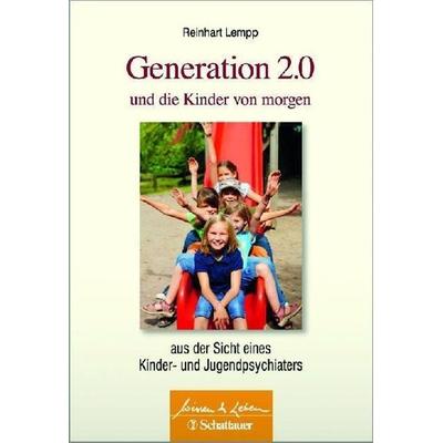 Generation 2.0 und die Kinder von morgen, Taschenbuch von Reinhart Lempp, Schattauer, 978-3-7945-2877-6