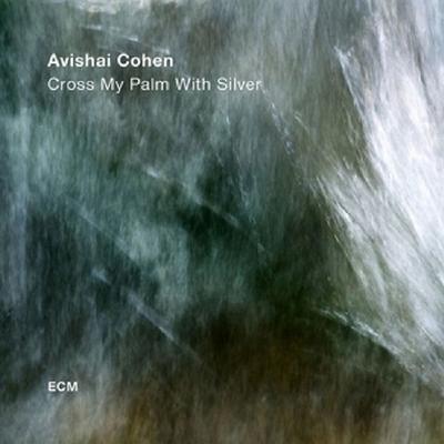 Cross My Palm With Silver - Avishai Cohen, CD