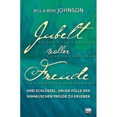 Jubel voller Freude, Taschenbuch von Bill Johnson, Grain Press Verlag GmbH, 978-3-947454-87-7