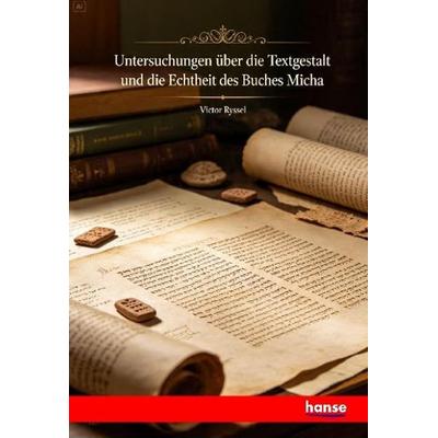 Untersuchungen über die Textgestalt und die Echtheit des Buches Micha, Taschenbuch von Victor Ryssel, Hansebooks, 978-3-348-14700-2