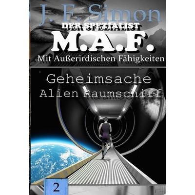 Der Spezialist M.A.F. / Geheimsache Alien Raumschiff, Taschenbuch von J. F. Simon, Epubli, 978-3-8197-8780-5