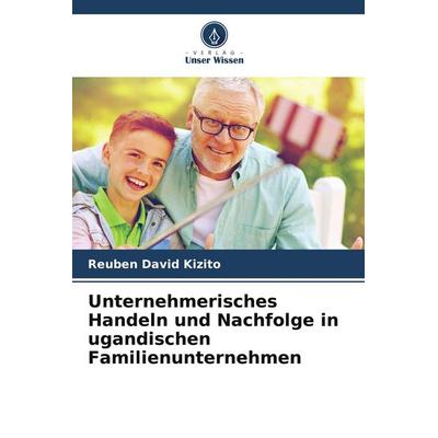 Unternehmerisches Handeln und Nachfolge in ugandischen Familienunternehmen, Taschenbuch von Reuben David Kizito, Verlag Unser Wissen