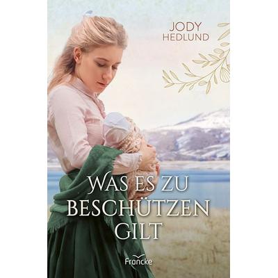 Was es zu beschützen gilt, Taschenbuch von Jody Hedlund, Francke-Buch, 978-3-96362-438-4