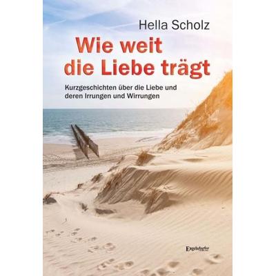 Wie weit die Liebe trägt, Taschenbuch von Hella Scholz, Engelsdorfer Verlag, 978-3-96145-447-1