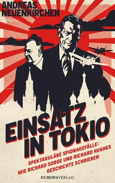 Andreas Neuenkirchen - Einsatz in Tokio: Spektakuläre Spionagefälle: Wie Richard Sorge und Richard Hughes Geschichte schrieben - Preis vom 10.10.2026 11:48:34 h