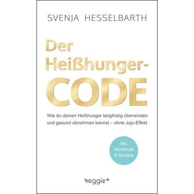 Der Heißhunger-Code, Taschenbuch von Svenja Hesselbarth, Veggie +, 978-3-692-64187-4