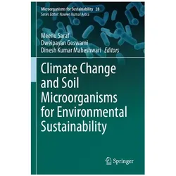 Climate Change and Soil Microorganisms for Environmental Sustainability, Fachbücher von Dinesh Kumar Maheshwari, Dweipayan Goswami, Meenu Saraf